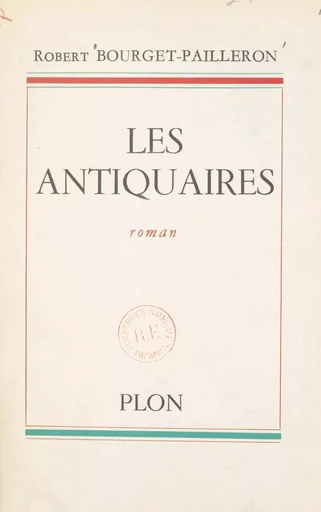 Les antiquaires - Robert Bourget-Pailleron - (Plon) réédition numérique FeniXX