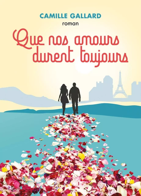 Que nos amours durent toujours - Camille GALLARD - Bookelis