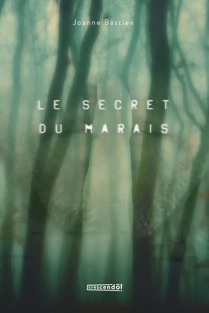 Le secret du marais - Joanne Bastien - Les Éditions Crescendo!