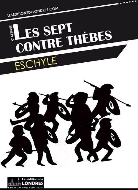 Les sept contre Thèbes -  Eschyle - Les Editions de Londres