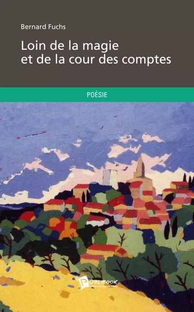 Loin de la magie et de la cour des comptes - Bernard Fuchs - Publibook