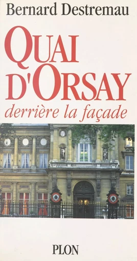 Quai d'Orsay - Bernard Destremau - (Plon) réédition numérique FeniXX