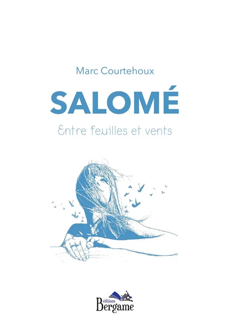 Salomé - Entre feuilles et vent - Marc Courtehoux - Éditions Bergame