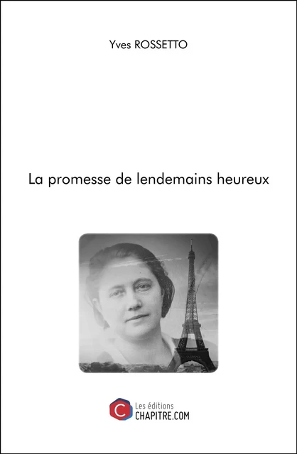 La promesse de lendemains heureux - Yves Rossetto - Les Editions Chapitre.com