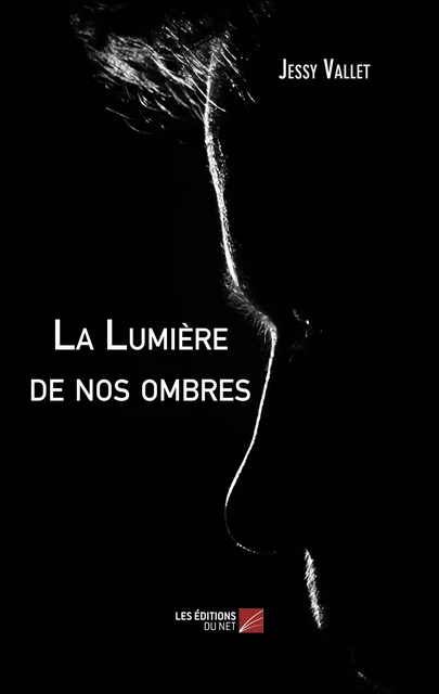 La Lumière de nos ombres - Jessy Vallet - Les Éditions du Net