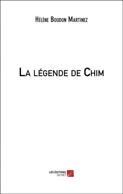 La légende de Chim - Hélène Boudon Martinez - Les Éditions du Net