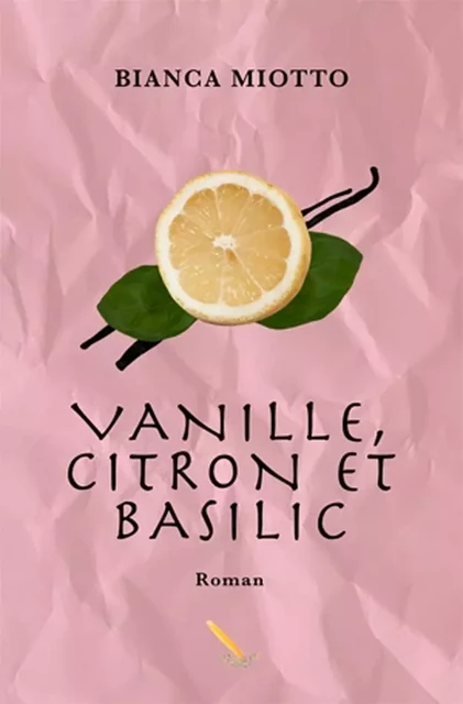 Vanille, citron et basilic - Bianca Miotto - Éditions La Plume D'or