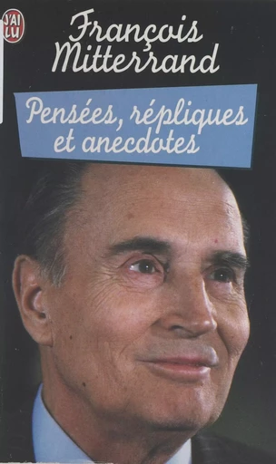 Pensées, répliques et anecdotes - François Mitterrand - (J'ai lu) réédition numérique FeniXX