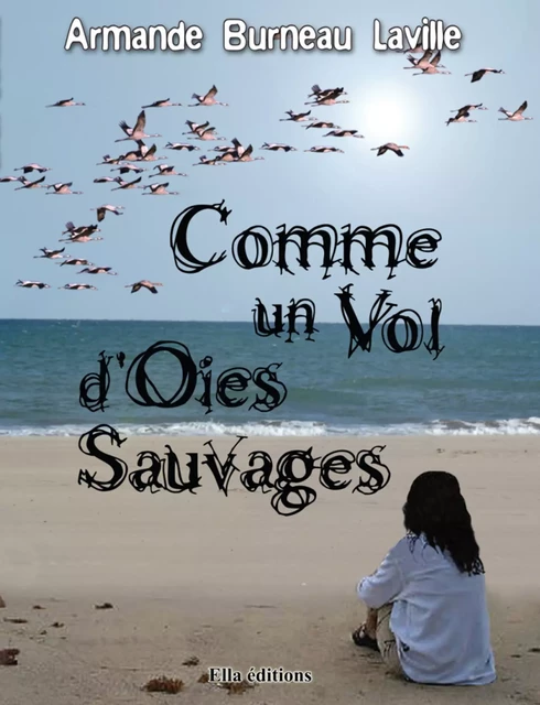 Comme un vol d'oies sauvages - Armande Burneau-Laville - Ella Éditions