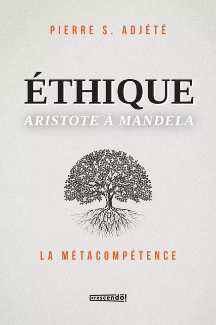 Éthique Aristote à Mandela - Pierre S. Adjété - Les Éditions Crescendo!