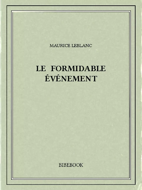 Le formidable événement - Maurice Leblanc - Bibebook