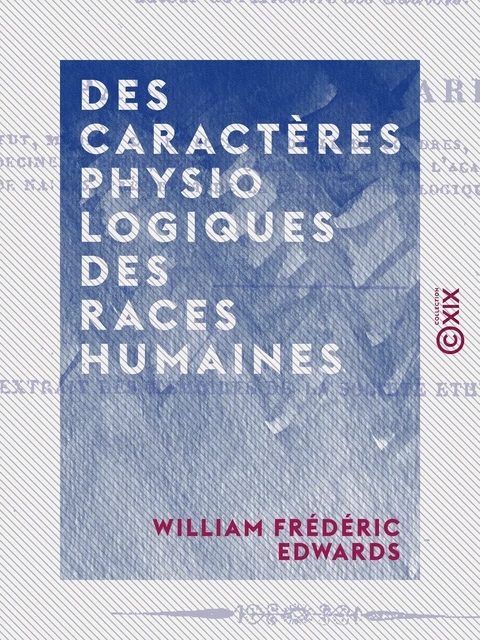 Des caractères physiologiques des races humaines - William Frédéric Edwards - Collection XIX