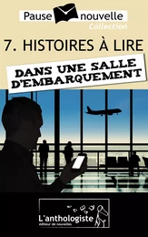 Histoires à lire dans une salle d'embarquement - 10 nouvelles, 10 auteurs - Pause-nouvelle t7