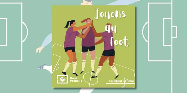 Jouons au foot ! - Guillaume Cellcour - Les Editions Prunelle