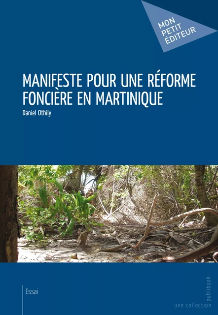 Manifeste pour une réforme foncière en Martinique - Daniel Othily - Mon Petit Editeur