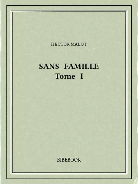 Sans famille I - Hector Malot - Bibebook