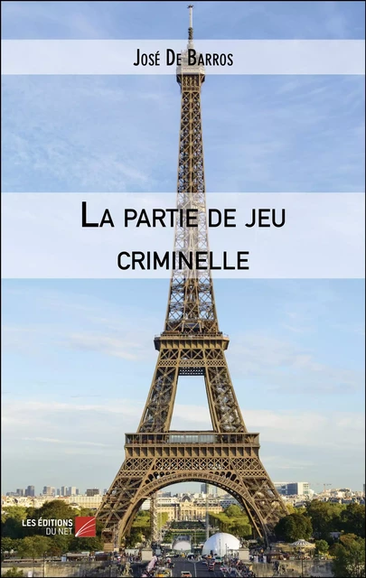 La partie de jeu criminelle - José De Barros - Les Éditions du Net