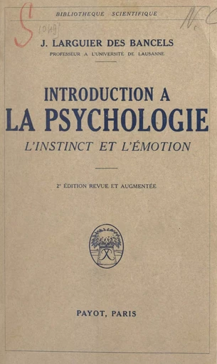 Introduction à la psychologie. L'instinct et l'émotion - Jean Larguier des Bancels - (Payot & Rivages) réédition numérique FeniXX