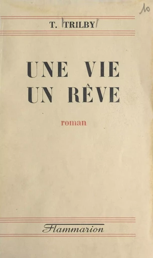 Une vie, un rêve - T. Trilby - (Flammarion) réédition numérique FeniXX