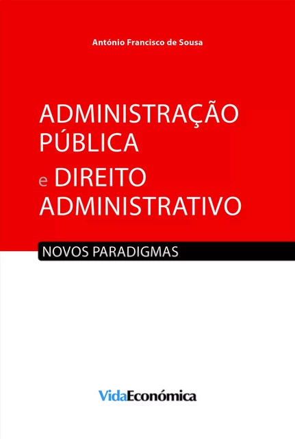 Administração Pública e Direito Administrativo - António Francisco de Sousa - Vida Económica Editorial