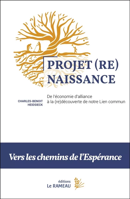 Projet (Re)Naissance : de l'économie d'alliance à la (re)découverte de notre Lien commun - Charles-Benoît Heidsieck - éditions Le Rameau