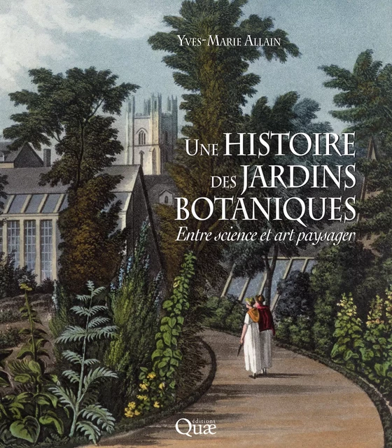 Une histoire des jardins botaniques - Yves-Marie Allain - Quae