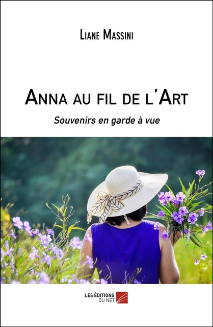 Anna au fil de l'Art - Liane Massini - Les Éditions du Net