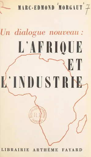 Un dialogue nouveau : l'Afrique et l'industrie - Marc-Édmond Morgaut - (Fayard) réédition numérique FeniXX