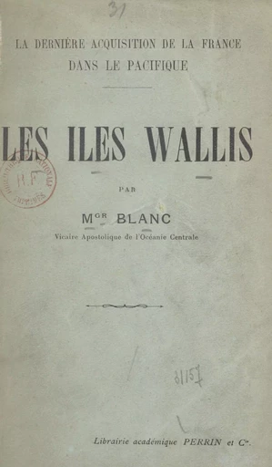 La dernière acquisition de la France dans le Pacifique : les îles Wallis -  Blanc - (Perrin) réédition numérique FeniXX