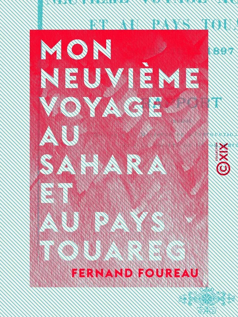 Mon neuvième voyage au Sahara et au pays touareg - Fernand Foureau - Collection XIX