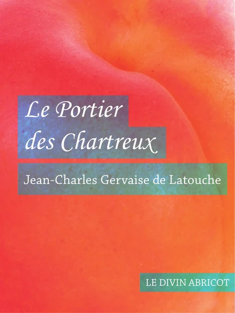 Le Portier des Chartreux (érotique) - Jean-Charles Gervaise de Latouche - Le divin abricot