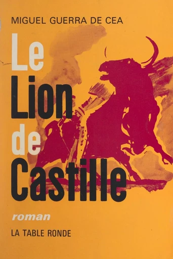 Le lion de Castille - Miguel Guerra de Cea - (La Table Ronde) réédition numérique FeniXX