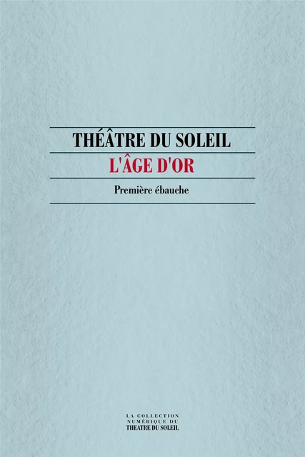 L'Âge d'or, première ébauche - Collectif Collectif - Théâtre du Soleil