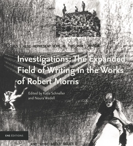 Investigations: The Expanded Field of Writing in the Works of Robert Morris -  - ENS Éditions