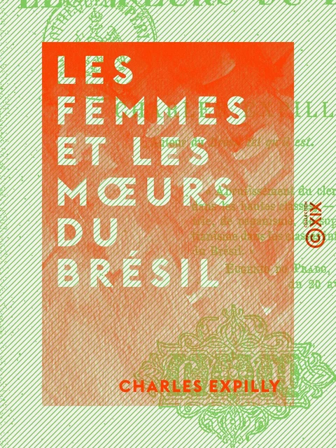 Les Femmes et les mœurs du Brésil - Charles Expilly - Collection XIX