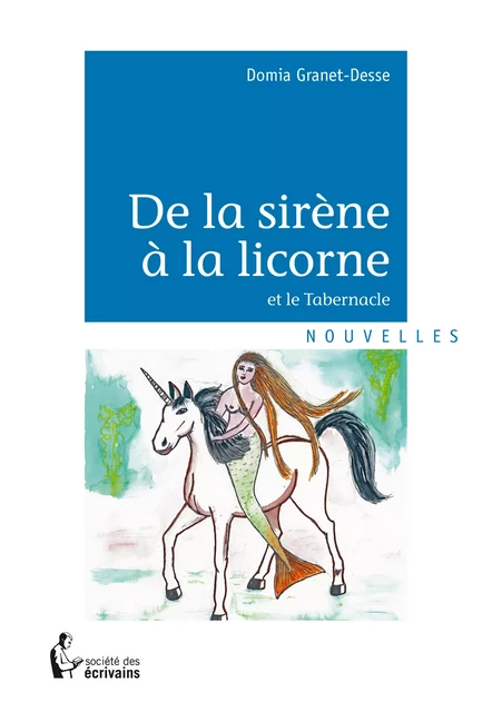 De la sirène à la licorne - Domia Granet-Desse - Société des écrivains