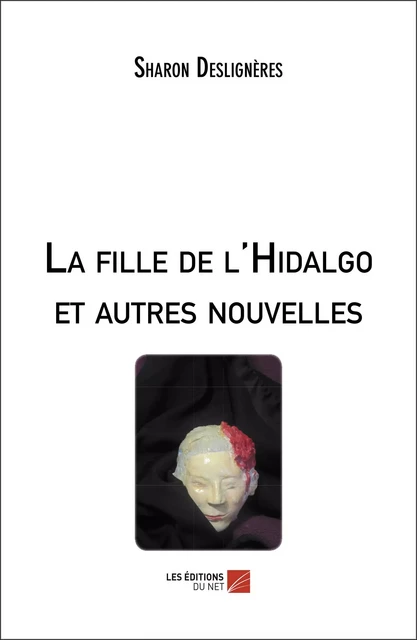 La fille de l'Hidalgo et autres nouvelles - Sharon Deslignères - Les Éditions du Net