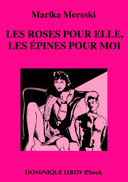 Les Roses pour elle, les épines pour moi - Marika Moreski - Éditions Dominique Leroy