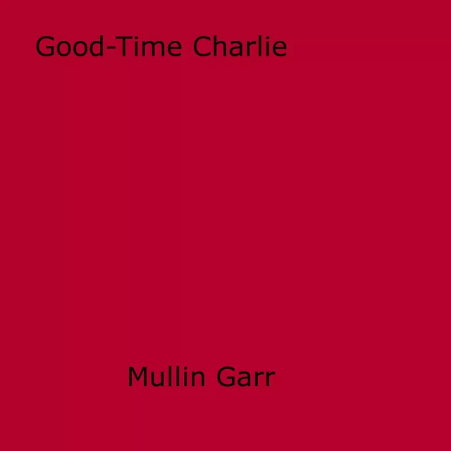 Good-Time Charlie - Mullin Garr - Disruptive Publishing