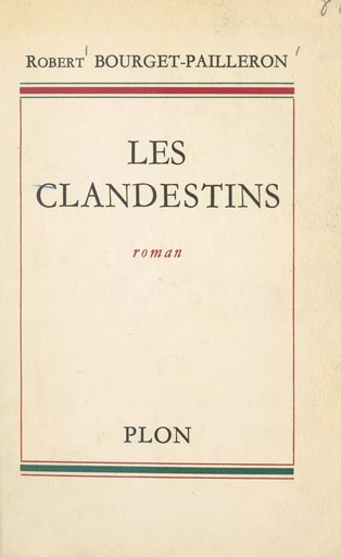 Les clandestins - Robert Bourget-Pailleron - (Plon) réédition numérique FeniXX