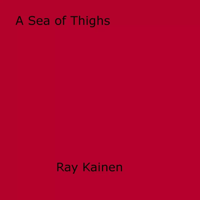 A Sea of Thighs - Ray Kainen - Disruptive Publishing