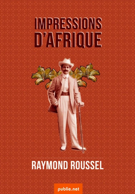 Impressions d'Afrique - Raymond Roussel - publie.net