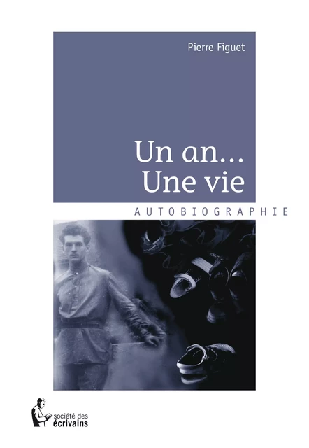 Un an... Une vie - Pierre Figuet - Société des écrivains