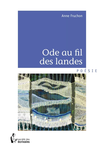 Ode au fil des Landes - Anne Fruchon - Société des écrivains