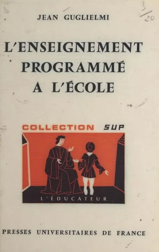 L'enseignement programmé à l'école - Jean Guglielmi - (Presses universitaires de France) réédition numérique FeniXX