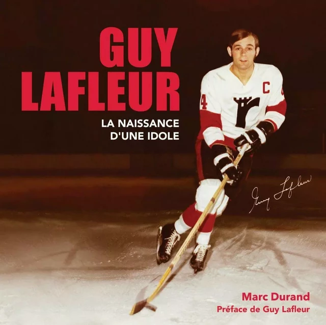 GUY LAFLEUR la naissance d'une idole - Marc Durand - Éditions Sylvain Harvey