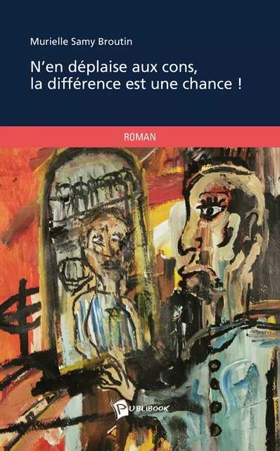 N'en déplaise aux cons, la différence est une chance ! - Murielle Samy Broutin - Publibook