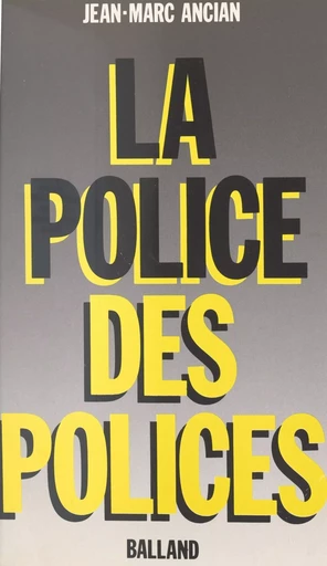 La police des polices - Jean-Marc Ancian - Le Livre de poche (réédition numérique FeniXX)