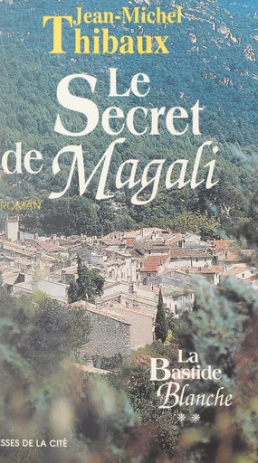 La bastide blanche (2). Le secret de Magali - Jean-Michel Thibaux - (Presses de la Cité) réédition numérique FeniXX