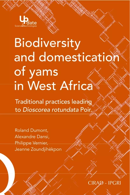 Biodiversity and Domestication of Yams in West Africa - Roland Dumont, Alexandre Dansi, Philippe Vernier, Jeanne Zoundjihèkpon - Quae